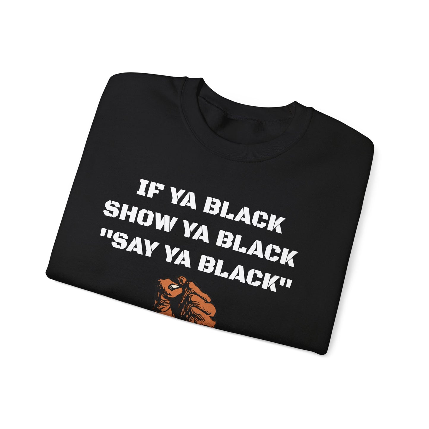 If Ya Black, Show Ya Black: Sweatshirt Crewneck