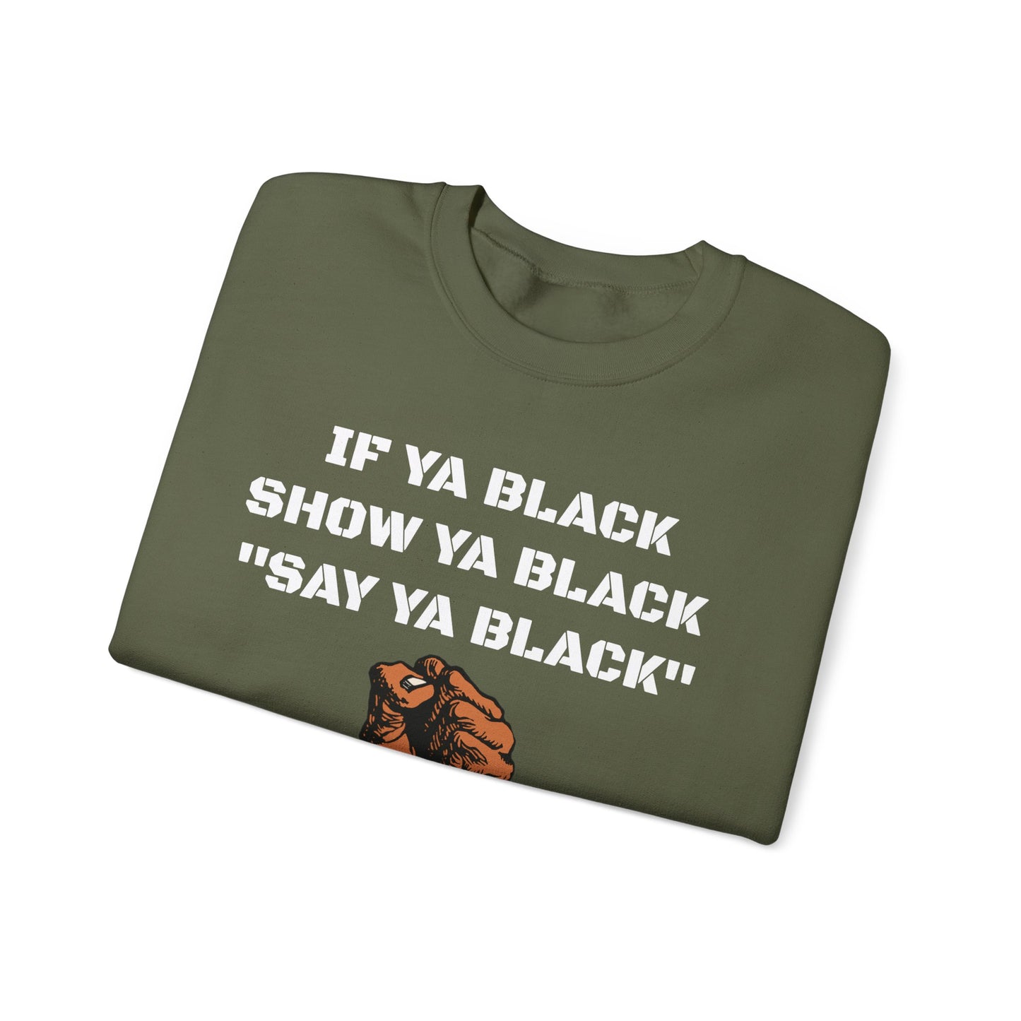 If Ya Black, Show Ya Black: Sweatshirt Crewneck