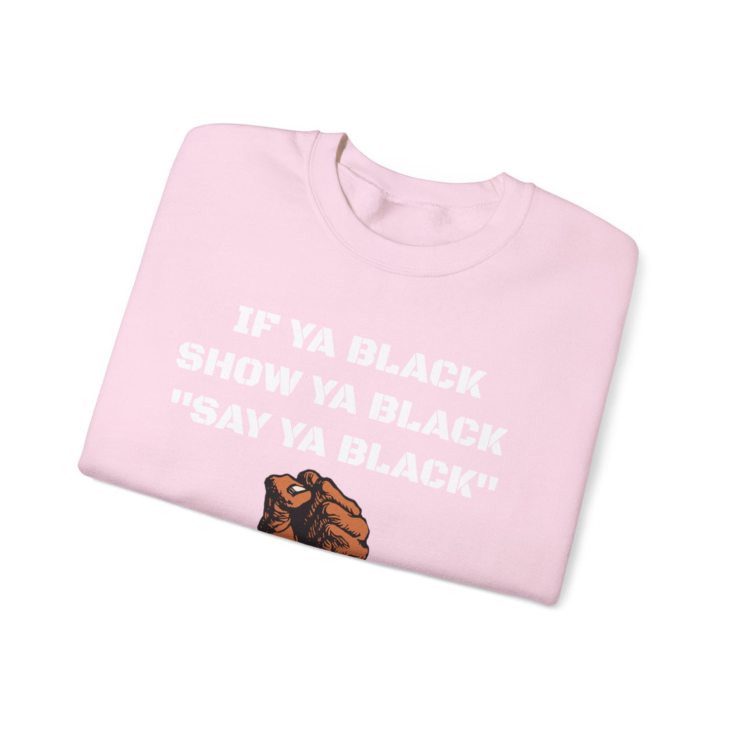 If Ya Black, Show Ya Black: Sweatshirt Crewneck