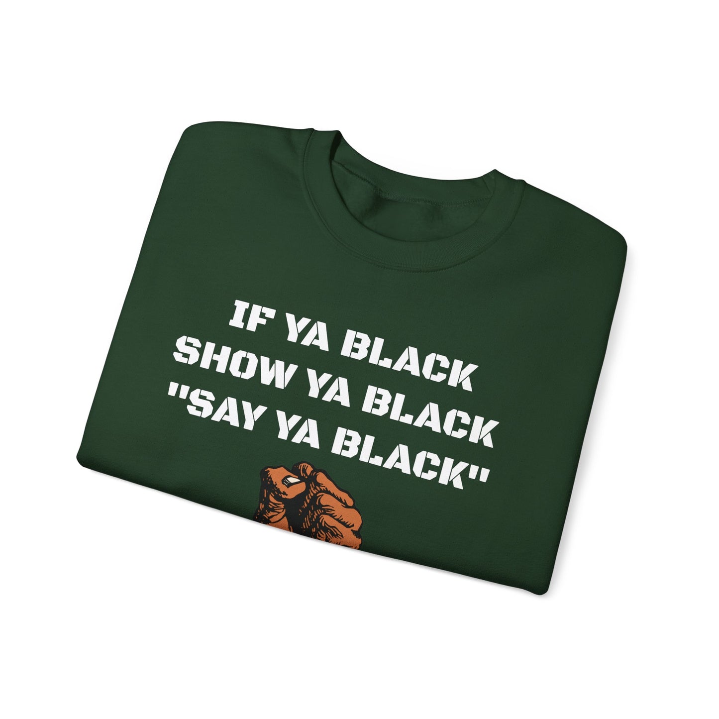If Ya Black, Show Ya Black: Sweatshirt Crewneck