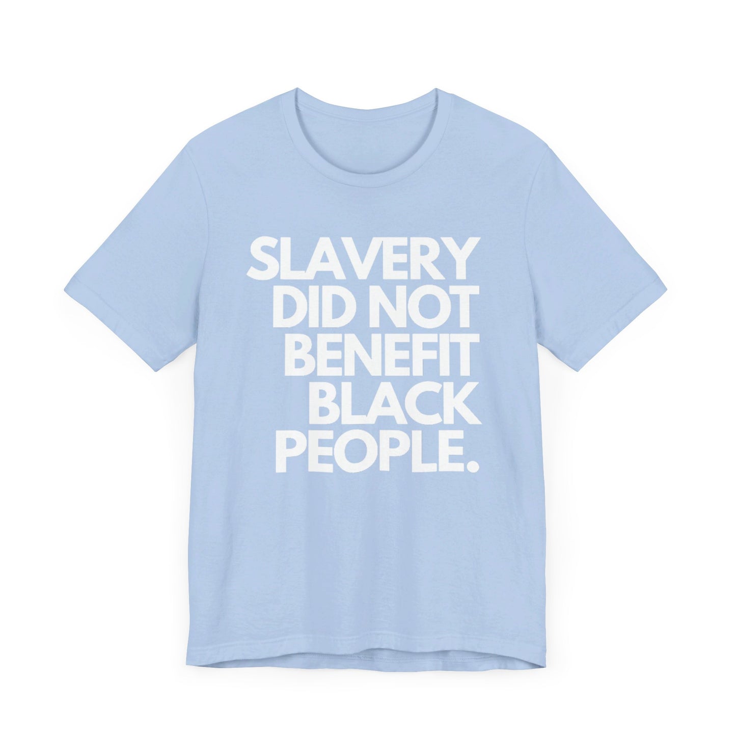 Slavery Did Not Benefit Black People: Unisex Jersey Short Sleeve Tee