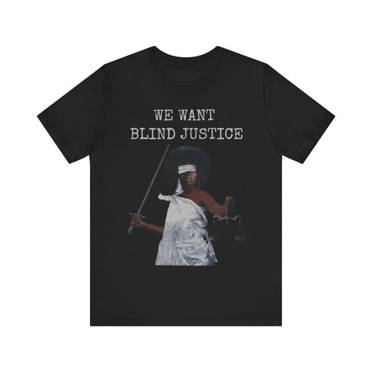 We Want Blind Justice: Advocate Unisex Tee