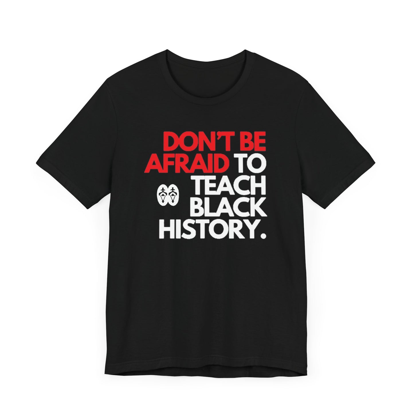 Don't Be Afraid To Teach Black History: Unisex Jersey Short Sleeve Tee