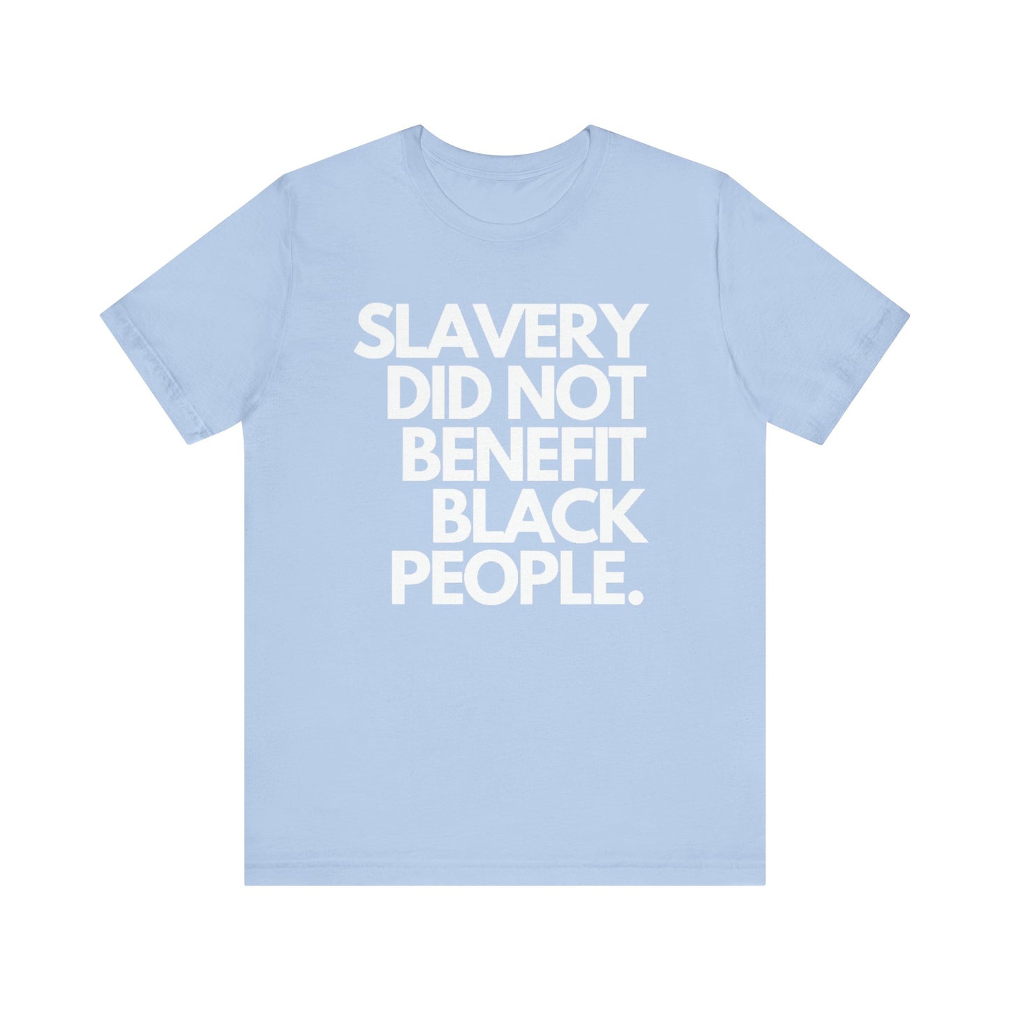 Slavery Did Not Benefit Black People: Unisex Jersey Short Sleeve Tee