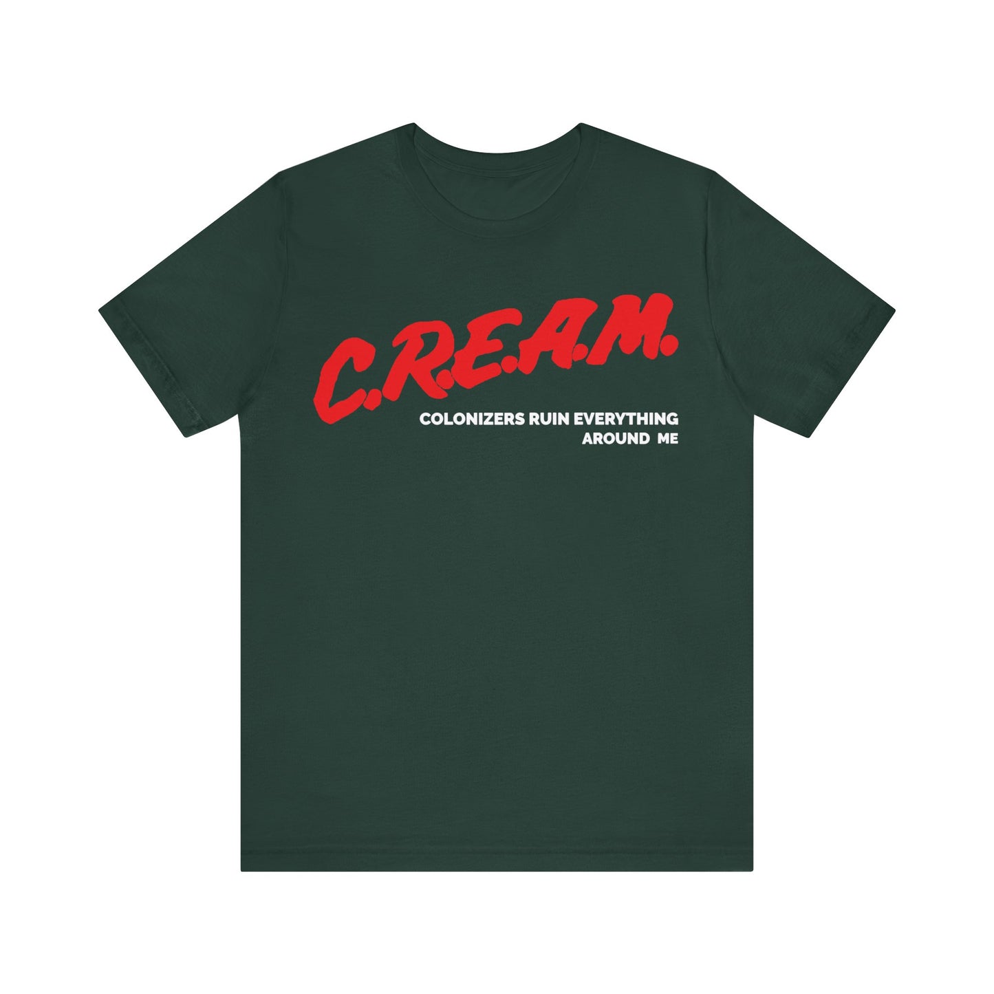 Colonizers Ruin Everything Around Me/C.R.E.A.M.: Unisex Jersey Short Sleeve Tee