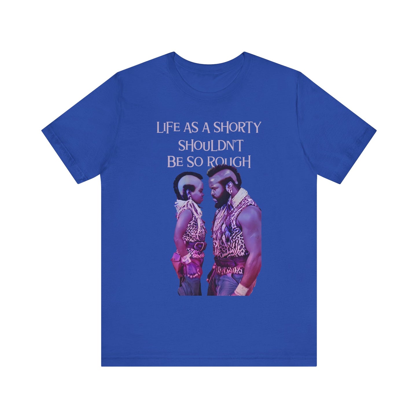 Life As A Shorty: Unisex Jersey Short Sleeve Tee