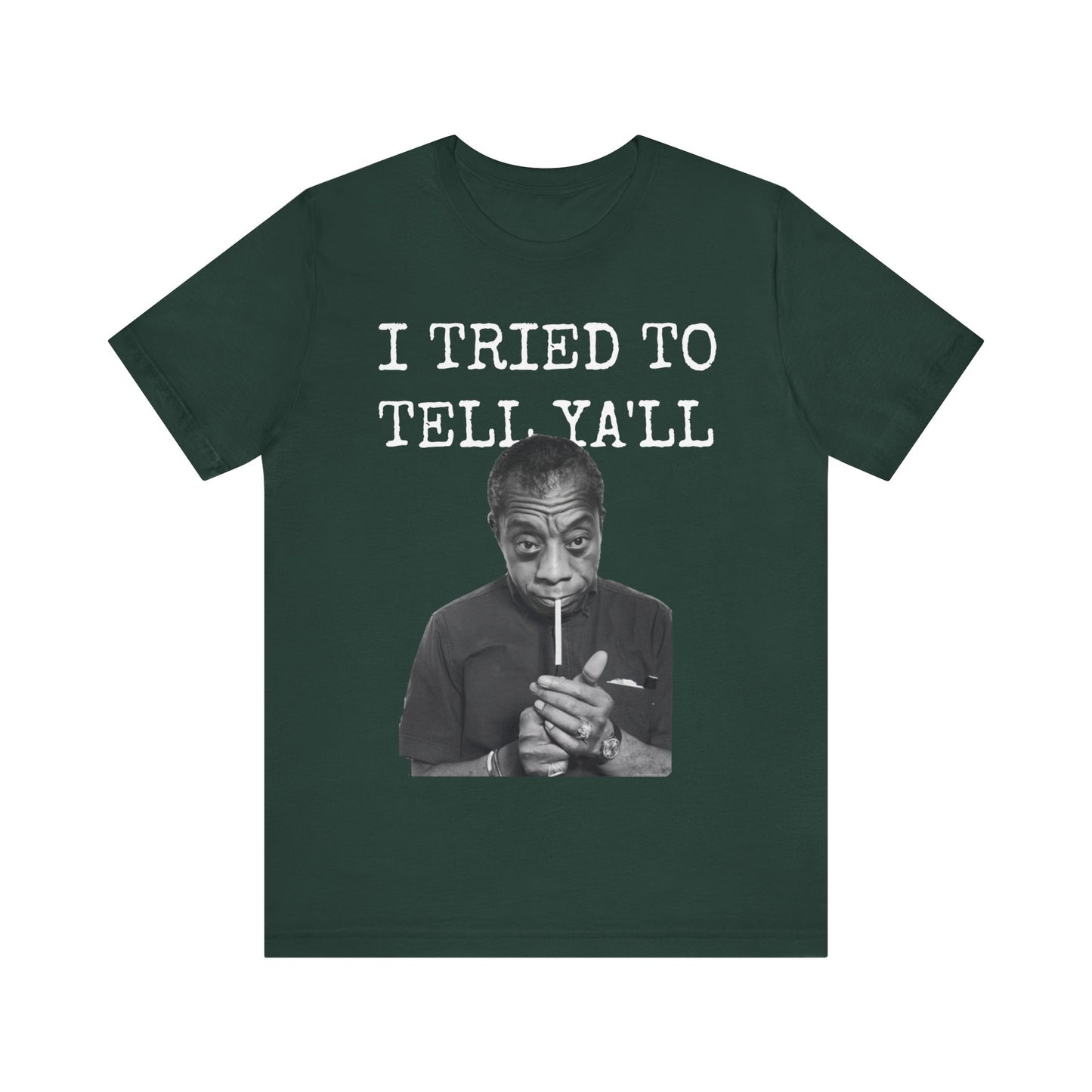 I Tried To Tell Ya'll/James Baldwin: Unisex Jersey Short Sleeve Tee