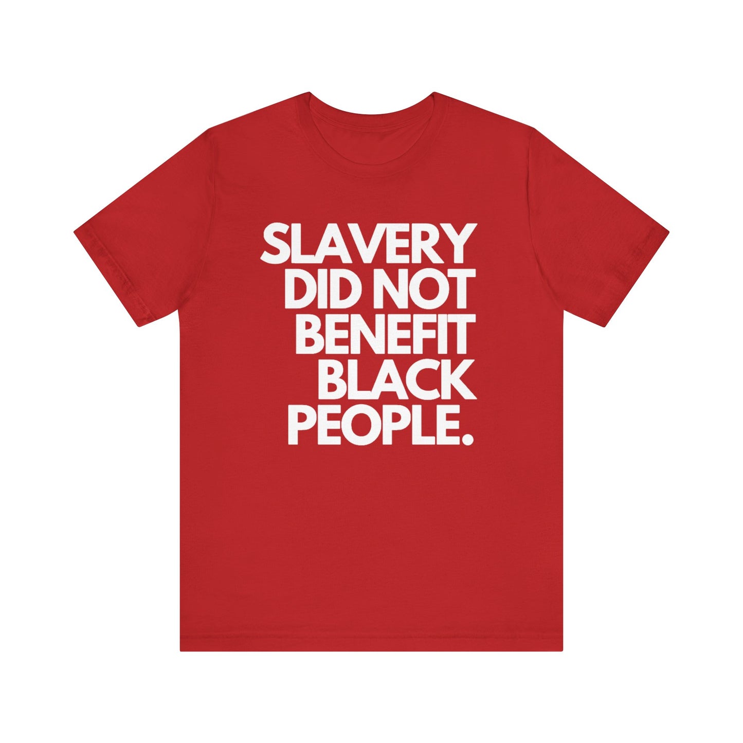 Slavery Did Not Benefit Black People: Unisex Jersey Short Sleeve Tee