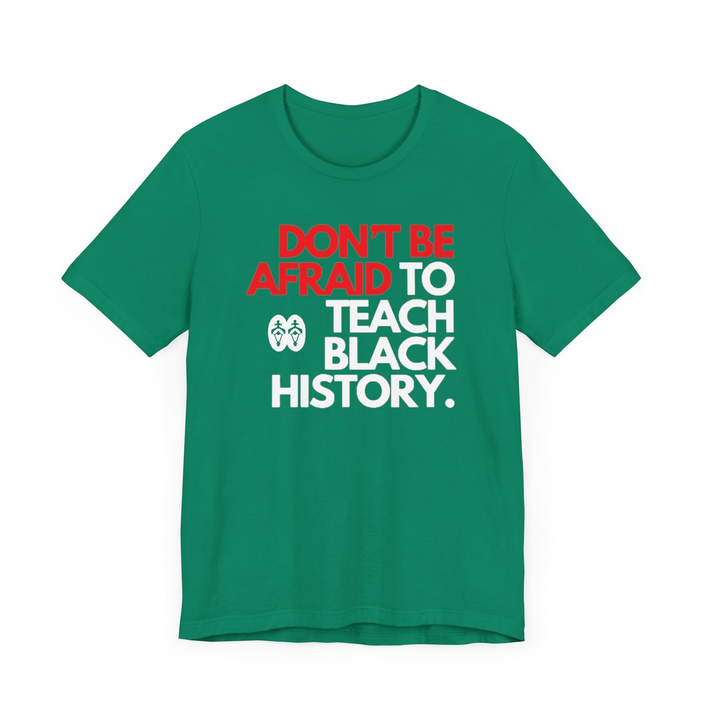 Don't Be Afraid To Teach Black History: Unisex Jersey Short Sleeve Tee