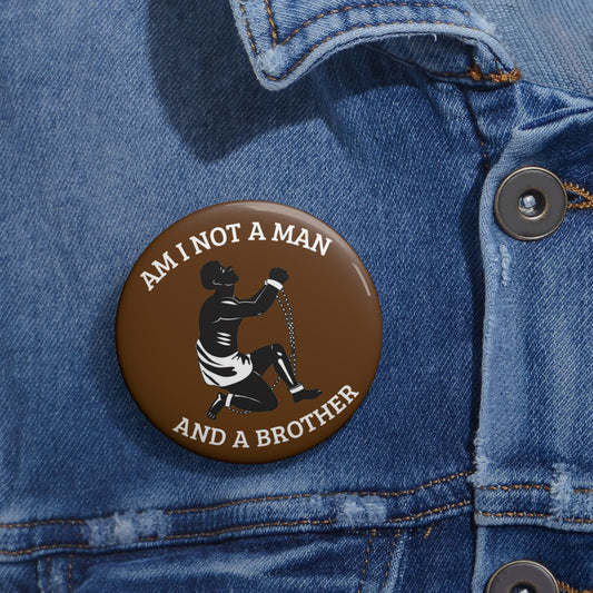 Am I Not A Man And A Brothe: Custom Buttons