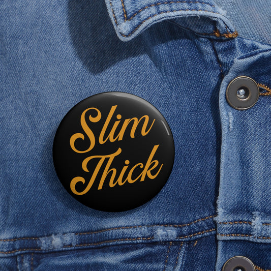 Slim Thick: Custom Buttons