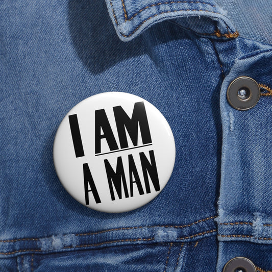 I AM A Man: Custom Buttons