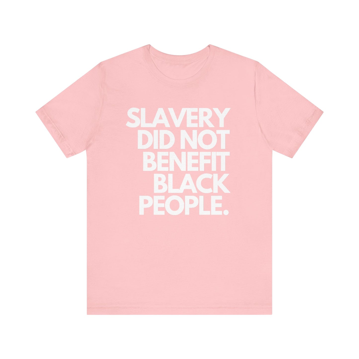 Slavery Did Not Benefit Black People: Unisex Jersey Short Sleeve Tee