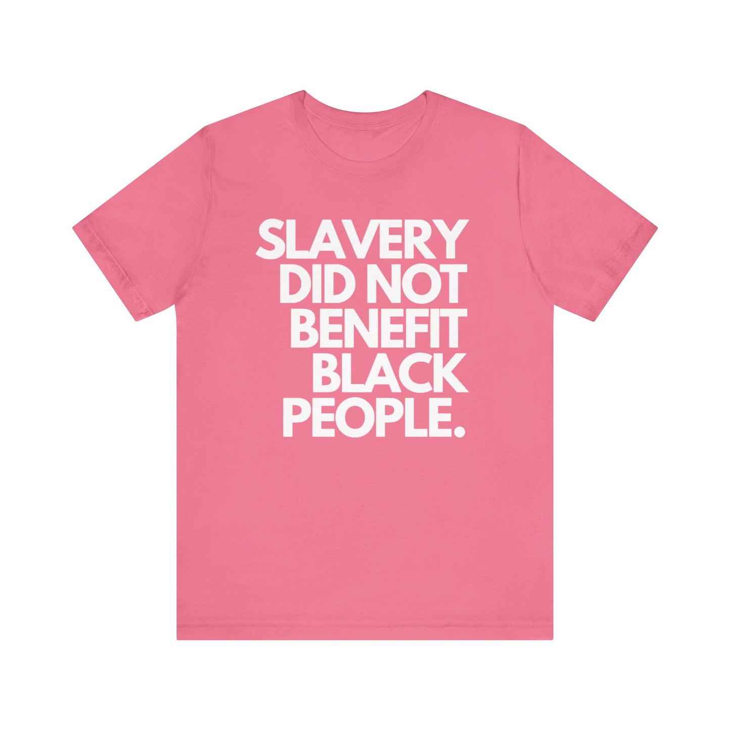 Slavery Did Not Benefit Black People: Unisex Jersey Short Sleeve Tee