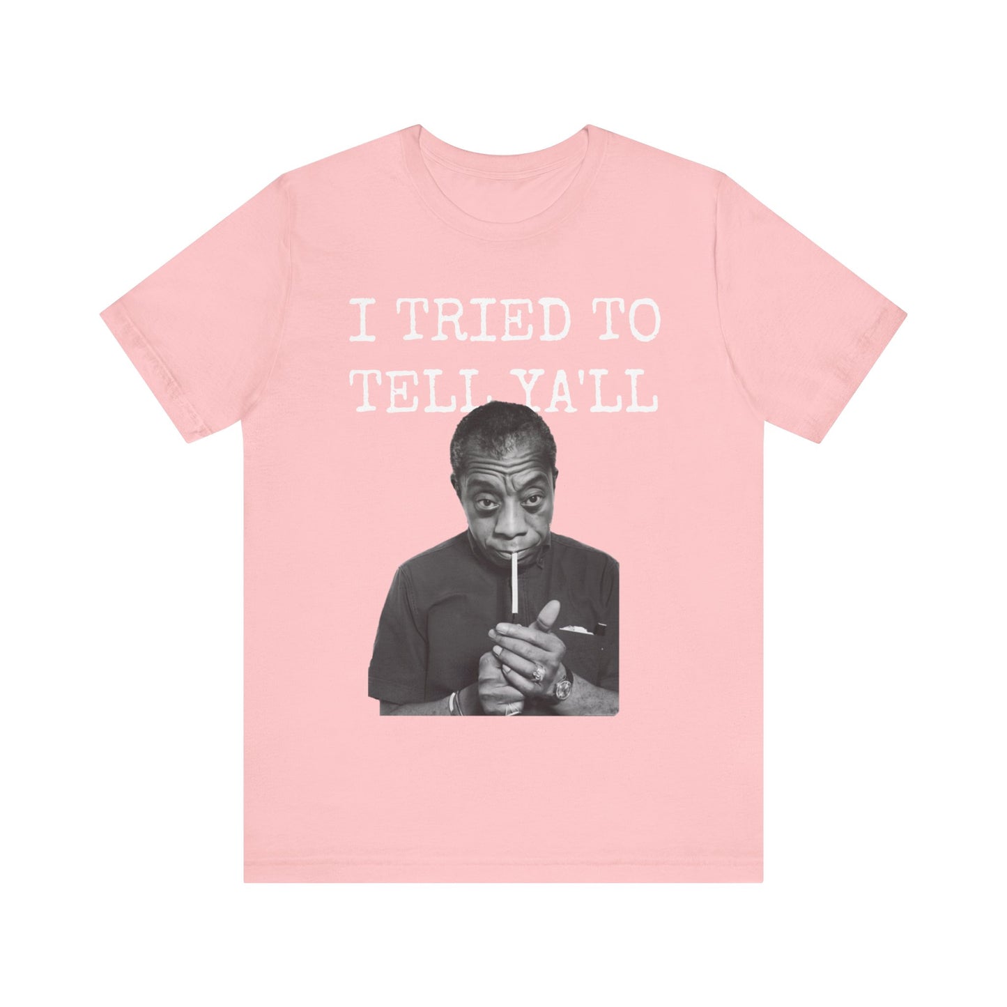 I Tried To Tell Ya'll/James Baldwin: Unisex Jersey Short Sleeve Tee