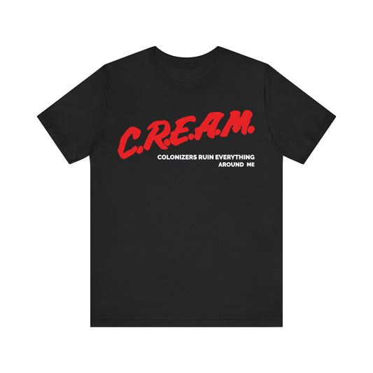 Colonizers Ruin Everything Around Me/C.R.E.A.M.: Unisex Jersey Short Sleeve Tee