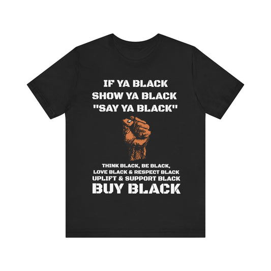 If Ya Black Show Ya Black: Unisex Tee