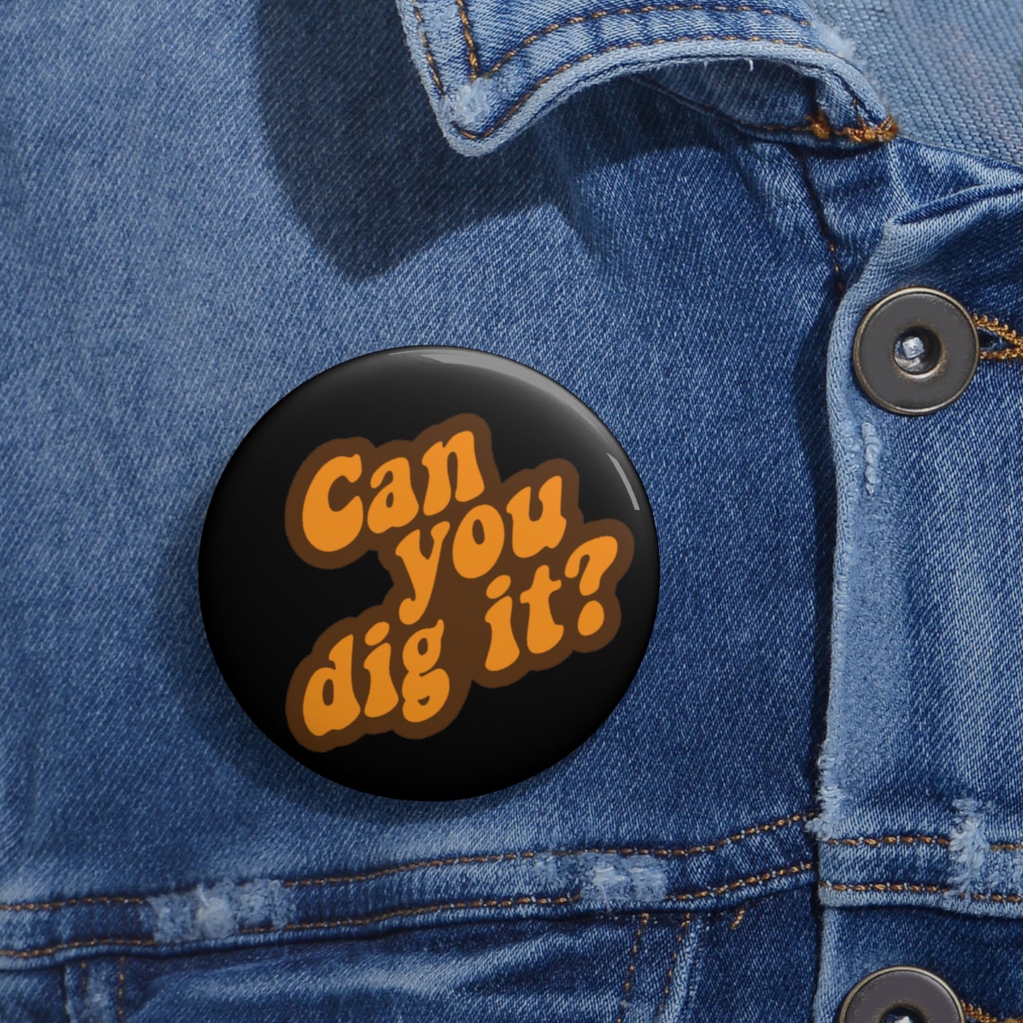 Can You Dig It: Custom Buttons