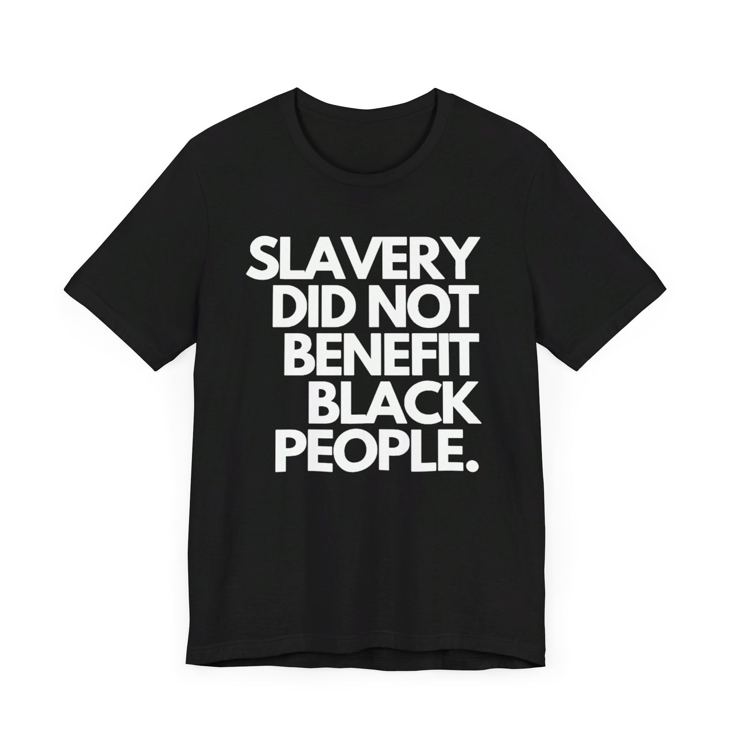 Slavery Did Not Benefit Black People: Unisex Jersey Short Sleeve Tee