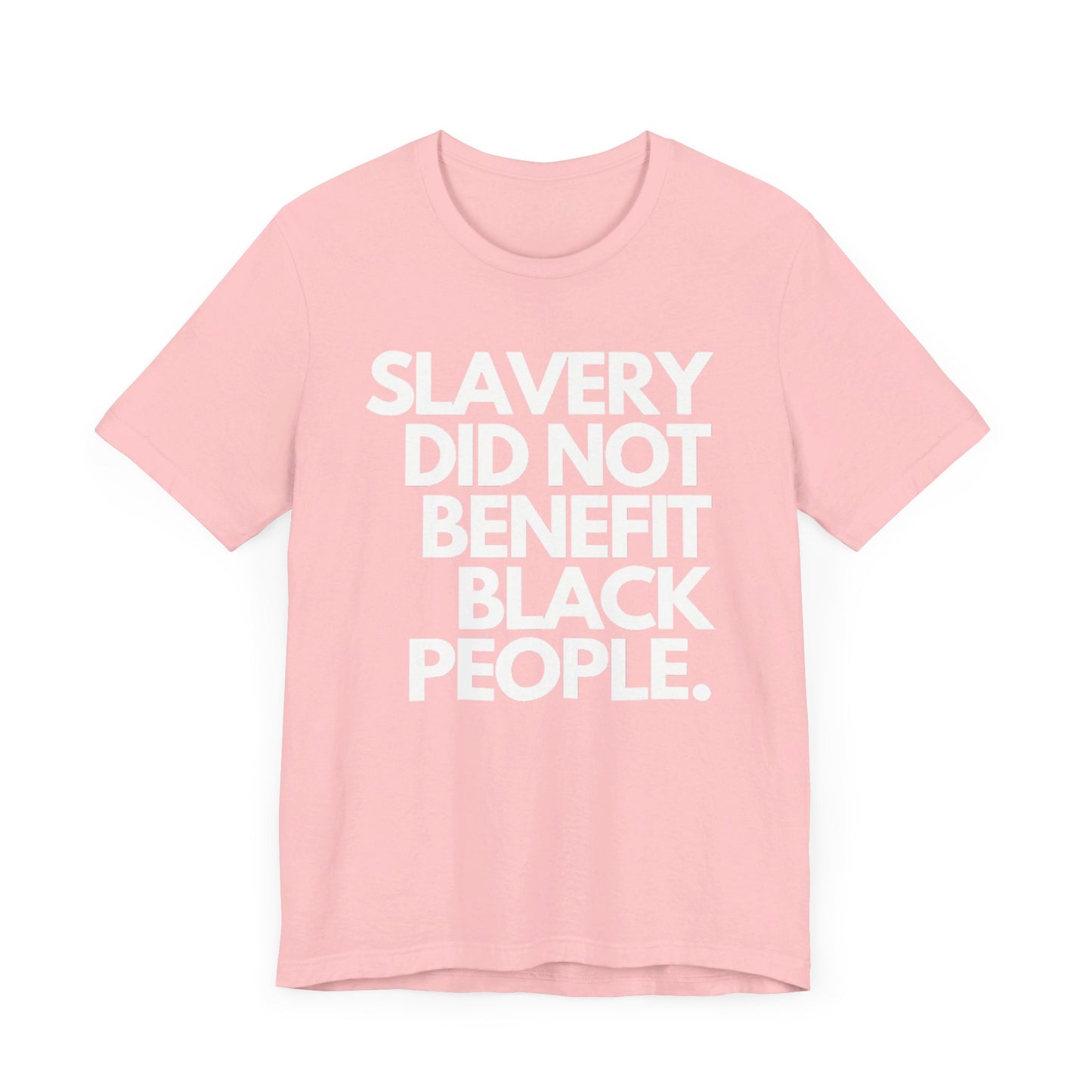 Slavery Did Not Benefit Black People: Unisex Jersey Short Sleeve Tee