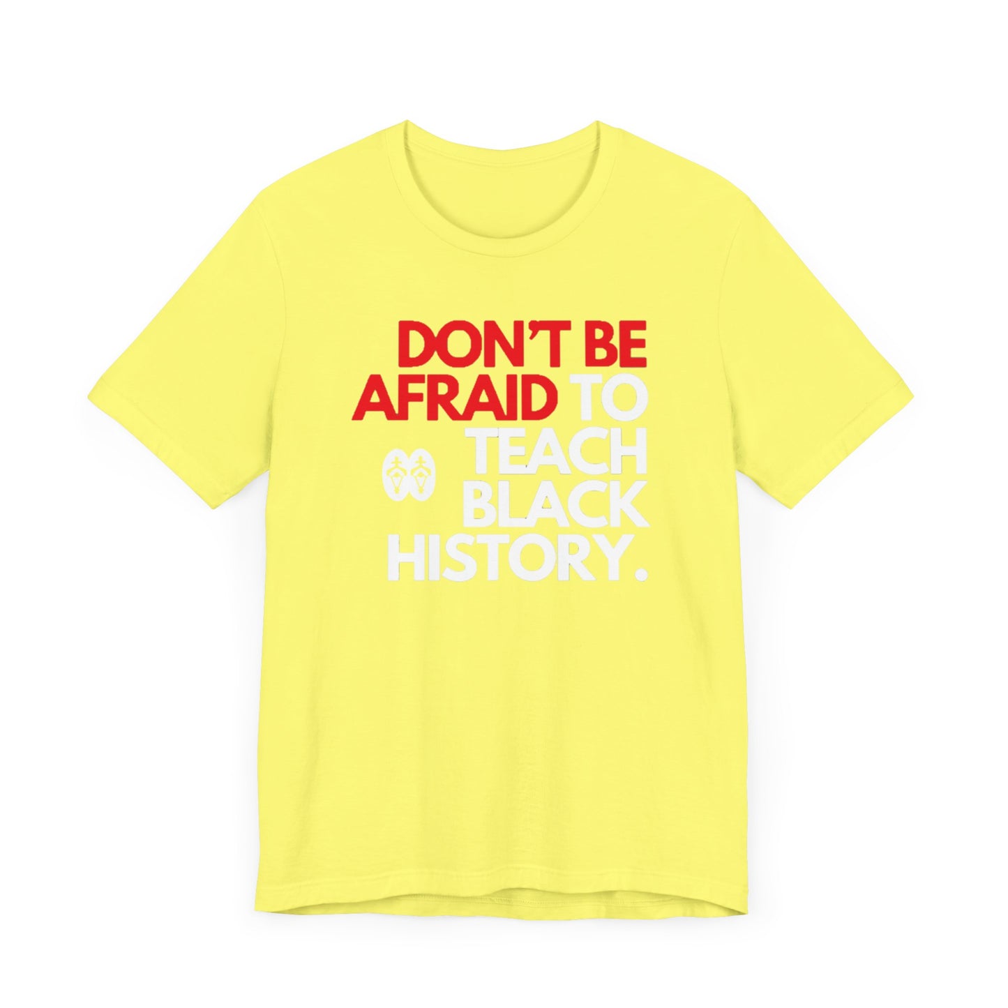 Don't Be Afraid To Teach Black History: Unisex Jersey Short Sleeve Tee